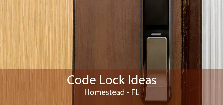 Code Lock Ideas Homestead - FL