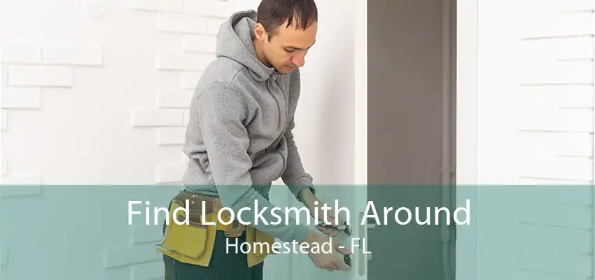 Find Locksmith Around Homestead - FL