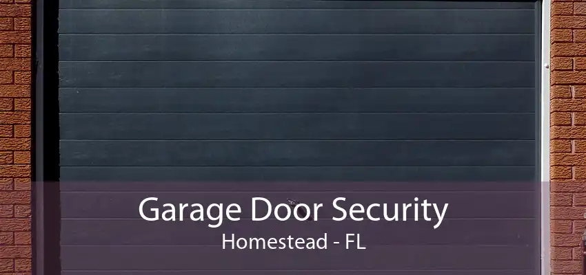 Garage Door Security Homestead - FL