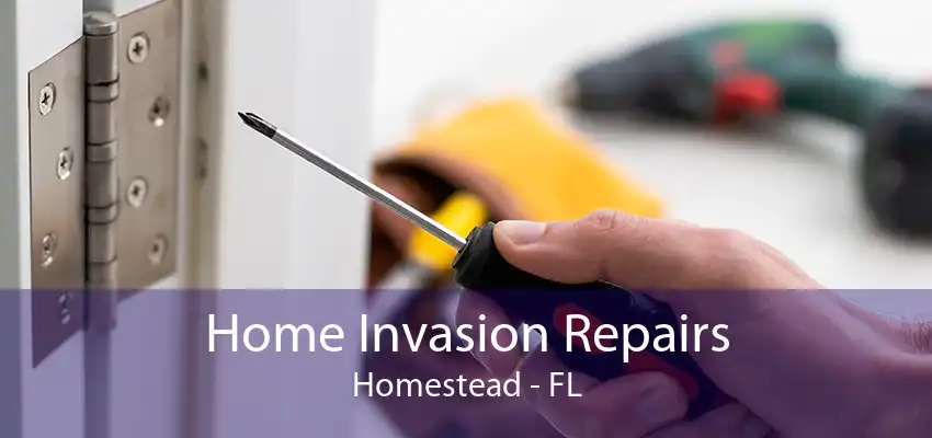 Home Invasion Repairs Homestead - FL