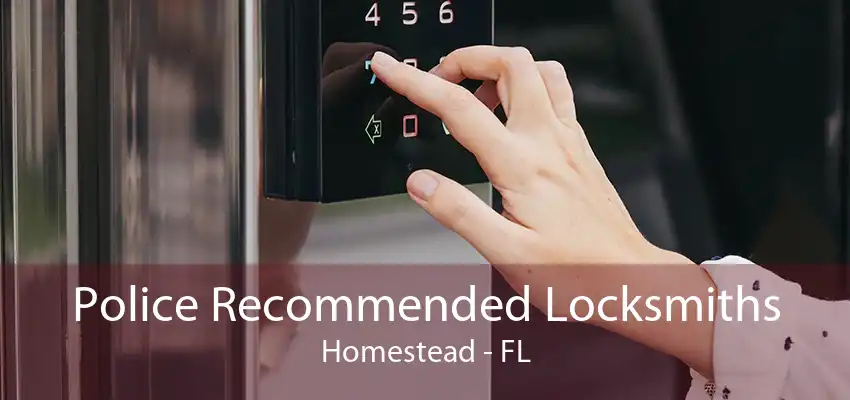 Police Recommended Locksmiths Homestead - FL